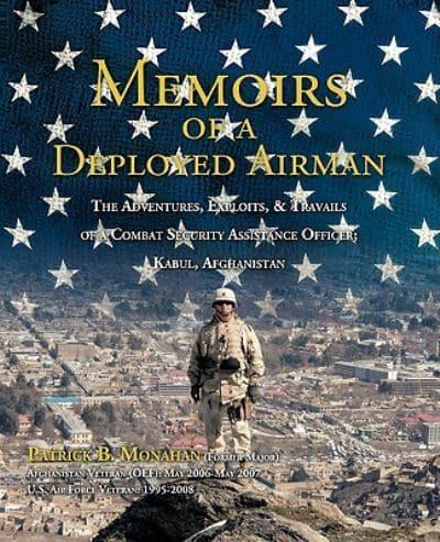 Memoirs of a Deployed Airman: The Adventures, Exploits, & Travails of a Combat Security Assistance Officer; Kabul, Afghanistan