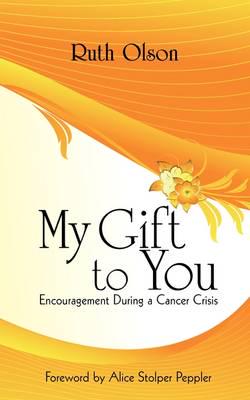 My Gift to You: Encouragement During a Cancer Crisis