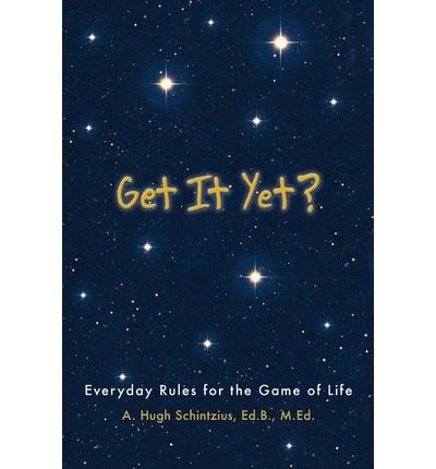 Get It Yet?: Everyday Rules for the Game of Life