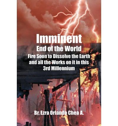 Imminent End of the World: Fire Soon to Dissolve the Earth and all the Works on it!
