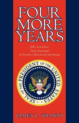 Four More Years: Nearly Assassinated the President Is Reelected and Seeks Revenge
