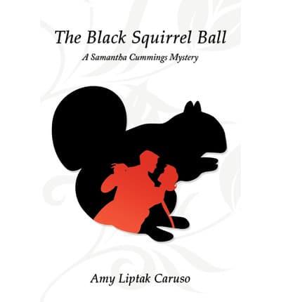 The Black Squirrel Ball: A Samantha Cummings Mystery