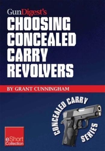 Gun Digest's Choosing Concealed Carry Revolvers eShort