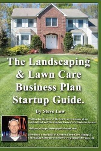 The Landscaping and Lawn Care Business Plan Startup Guide.