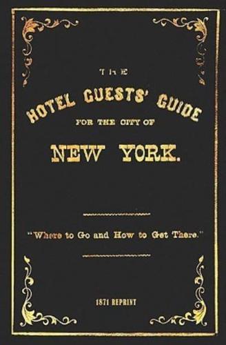 The Hotel Guests' Guide For The City Of New York - 1871 Reprint