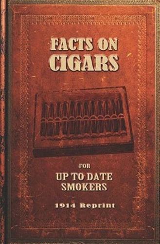 Facts On Cigars For Up To Date Smokers - 1914 Reprint