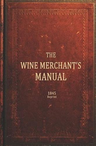 The Wine Merchants Manual 1845 Reprint