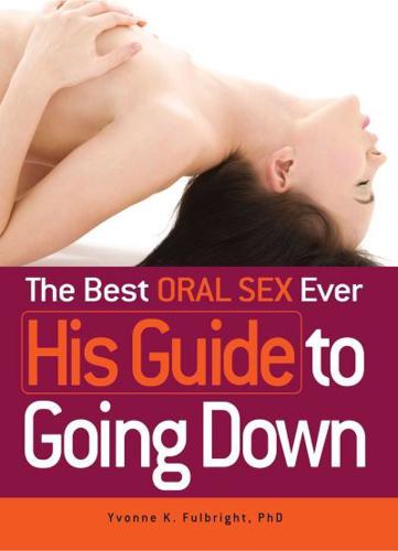 The Best Oral Sex Ever. His Guide to Going Down