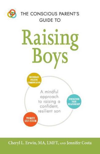 The Conscious Parent's Guide to Raising Boys