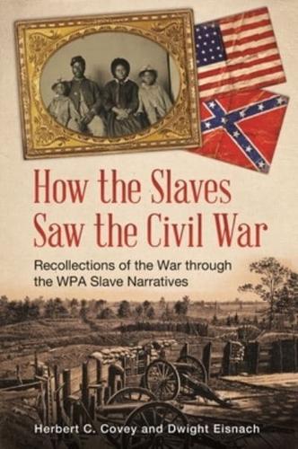 How the Slaves Saw the Civil War: Recollections of the War through the WPA Slave Narratives