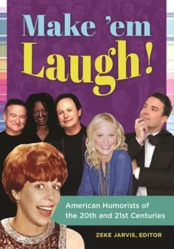 Make 'em Laugh! American Humorists of the 20th and 21st Centuries