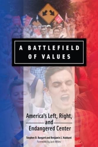 A Battlefield of Values: America's Left, Right, and Endangered Center