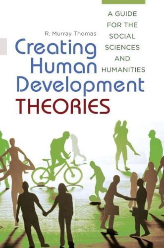 Creating Human Development Theories: A Guide for the Social Sciences and Humanities