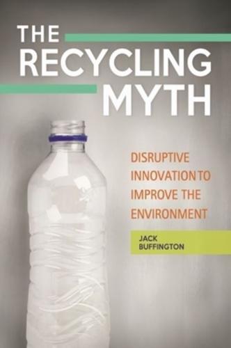 The Recycling Myth: Disruptive Innovation to Improve the Environment