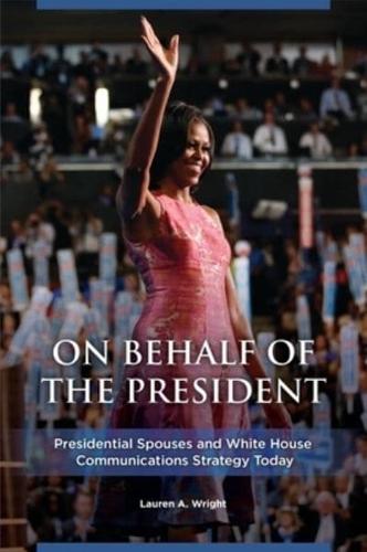 On Behalf of the President: Presidential Spouses and White House Communications Strategy Today