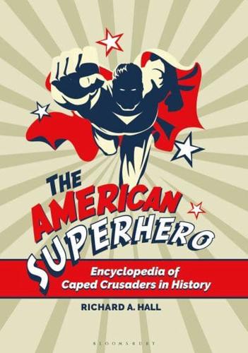 The American Superhero: Encyclopedia of Caped Crusaders in History