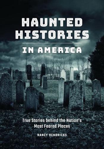 Haunted Histories in America: True Stories Behind The Nation's Most Feared Places