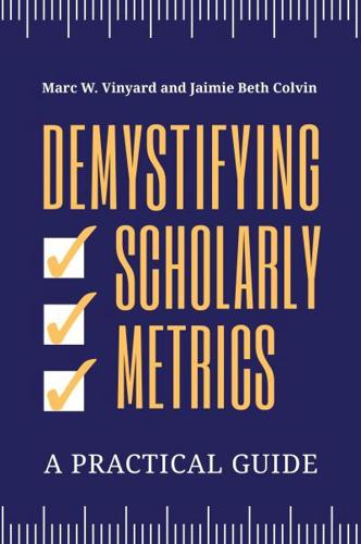Demystifying Scholarly Metrics: A Practical Guide