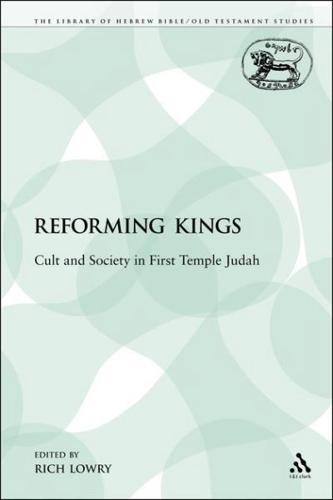 The Reforming Kings: Cults and Society in First Temple Judah