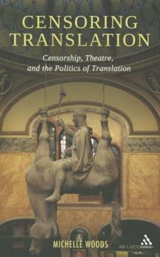 Censoring Translation: Censorship, Theatre, and the Politics of Translation