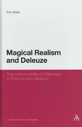 Magical Realism and Deleuze: The Indiscernibility of Difference in Postcolonial Literature