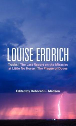 Louise Erdrich: Tracks, the Last Report on the Miracles at Little No Horse, the Plague of Doves