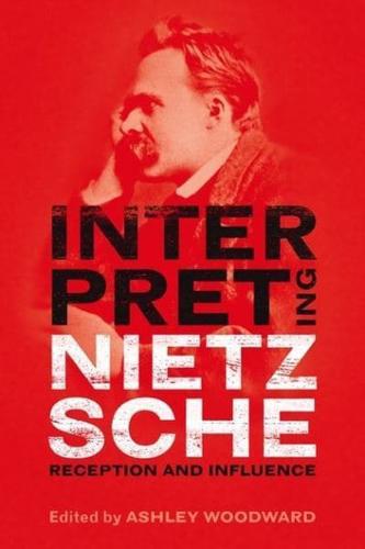 Interpreting Nietzsche: Reception and Influence