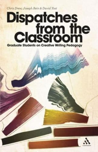 Dispatches from the Classroom: Graduate Students on Creative Writing Pedagogy