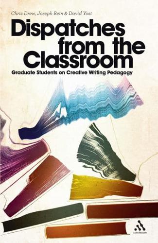 Dispatches from the Classroom: Graduate Students on Creative Writing Pedagogy