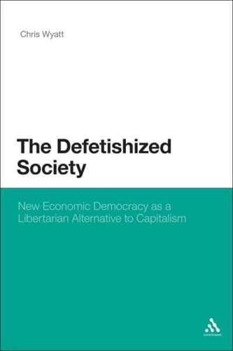 The Defetishized Society: New Economic Democracy as a Libertarian Alternative to Capitalism