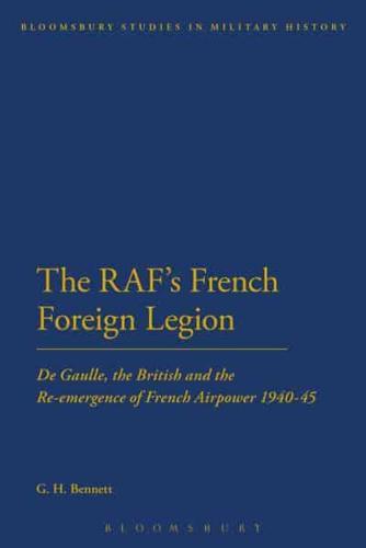 The RAF's French Foreign Legion: de Gaulle, the British and the Re-Emergence of French Airpower 1940-45