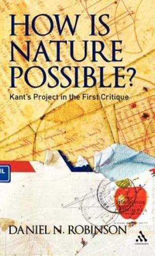 How Is Nature Possible?: Kant's Project in the First Critique