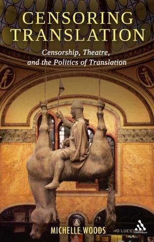 Censoring Translation: Censorship, Theatre, and the Politics of Translation