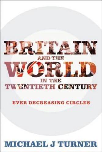 Britain and the World in the Twentieth Century: Ever-decreasing Circles