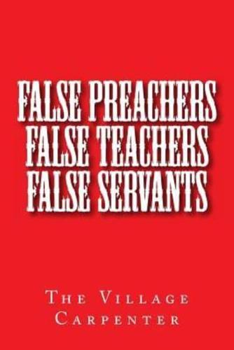 False Preachers False Teachers False Servants