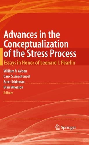 Advances in the Conceptualization of the Stress Process : Essays in Honor of Leonard I. Pearlin