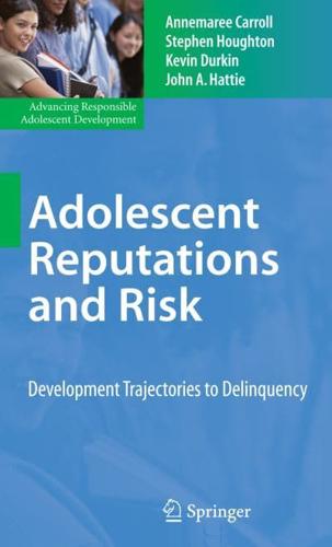 Adolescent Reputations and Risk : Developmental Trajectories to Delinquency