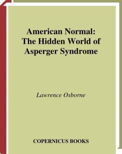 American Normal : The Hidden World of Asperger Syndrome