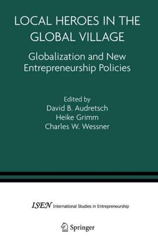 Local Heroes in the Global Village : Globalization and the New Entrepreneurship Policies