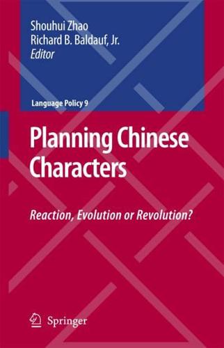 Planning Chinese Characters : Reaction, Evolution or Revolution?