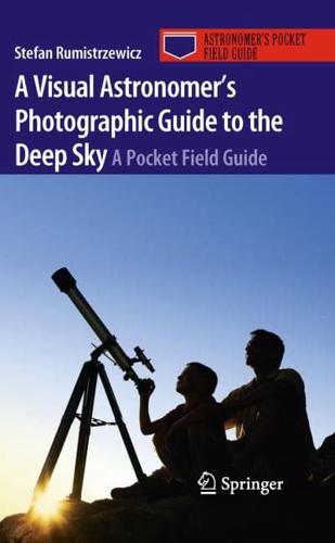 A Visual Astronomer's Photographic Guide to the Deep Sky: A Pocket Field Guide