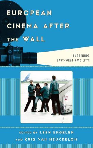 European Cinema after the Wall: Screening East-West Mobility