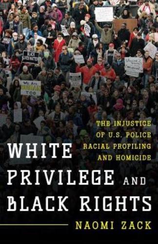 White Privilege and Black Rights: The Injustice of U.S. Police Racial Profiling and Homicide