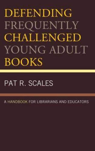 Defending Frequently Challenged Young Adult Books: A Handbook for Librarians and Educators