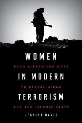 Women in Modern Terrorism: From Liberation Wars to Global Jihad and the Islamic State