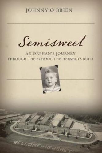 Semisweet: An Orphan's Journey Through the School the Hersheys Built