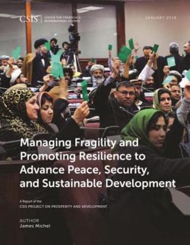 Managing Fragility and Promoting Resilience to Advance Peace, Security, and Sustainable Development