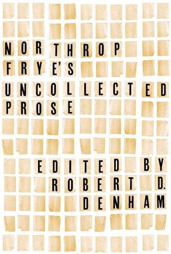 Northrop Frye's Uncollected Prose