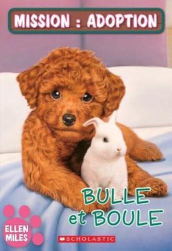 Mission: Adoption: Bulle Et Boule