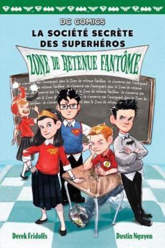DC Comics: La Société Secrète Des Superhéros: N° 3 - Zone De Retenue Fantôme